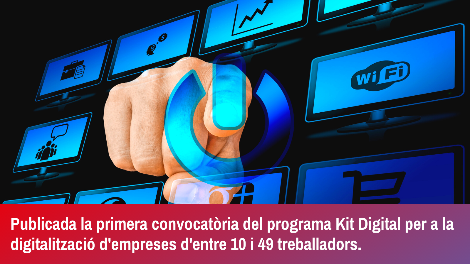 Publicada la primera convocatòria del programa Kit Digital per a la digitalització d’empreses d’entre 10 i 49 treballadors.